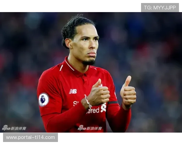 范戴克欧冠力压群雄头球建功助利物浦半场逆转占据领先优势